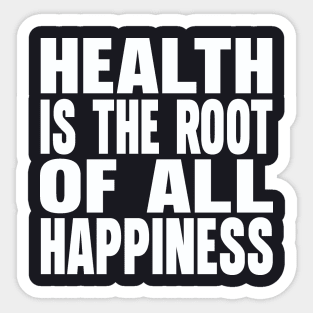 Health is the root of all happiness Sticker